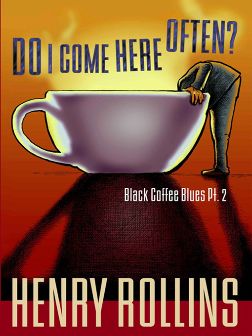 Title details for Do I Come Here Often? by Henry Rollins - Available